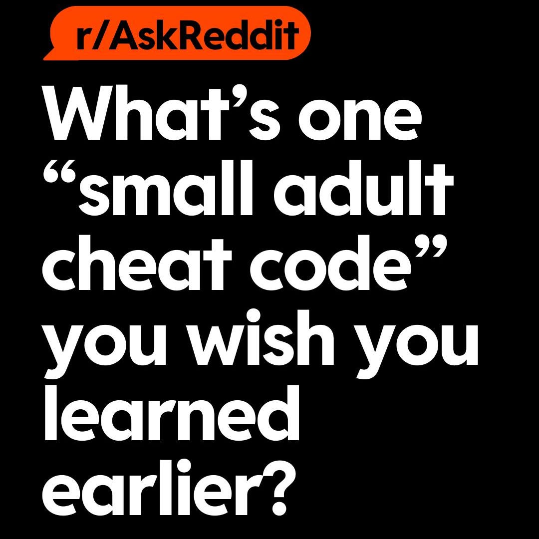 Share your "adult cheat code" with the class, please and thanks.

H/t u/massCMP via r/AskReddit [Link in bio]